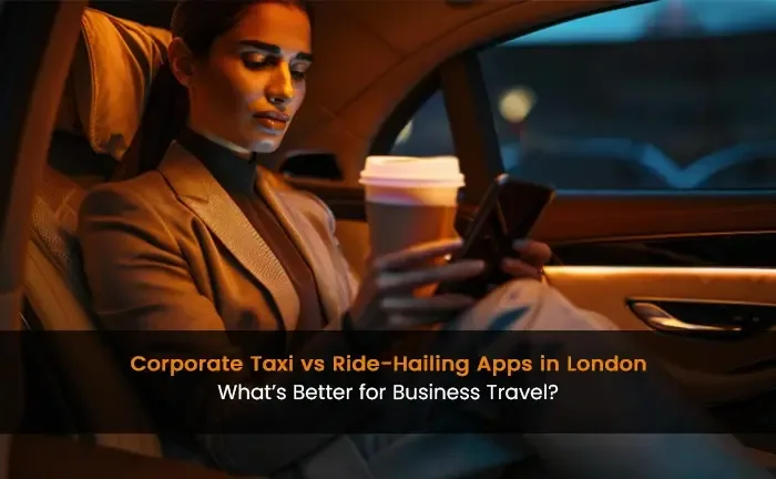 Corporate Taxi vs Ride-Hailing Apps in London: What’s Better for Business Travel?