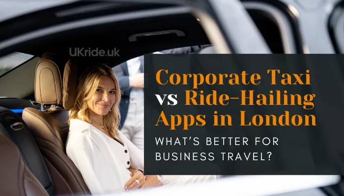 Corporate Taxi vs Ride-Hailing Apps in London: What’s Better for Business Travel?